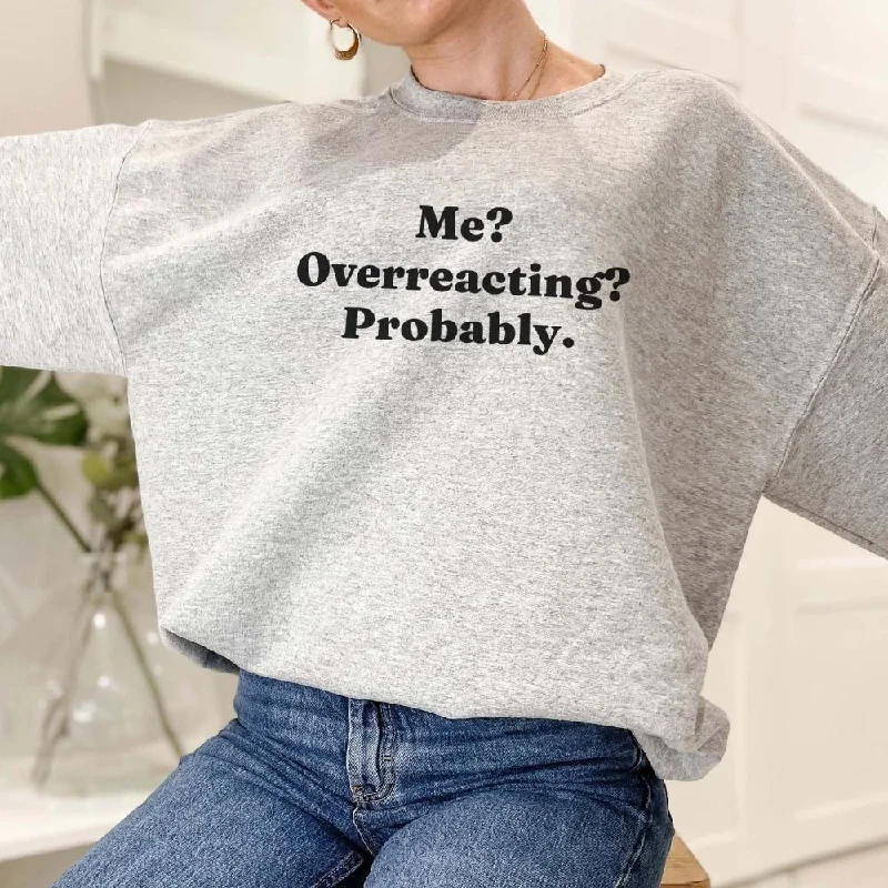 Me? Overreacting? Probably Sweatshirt Hoodie with Earth Tones Natural Calm
