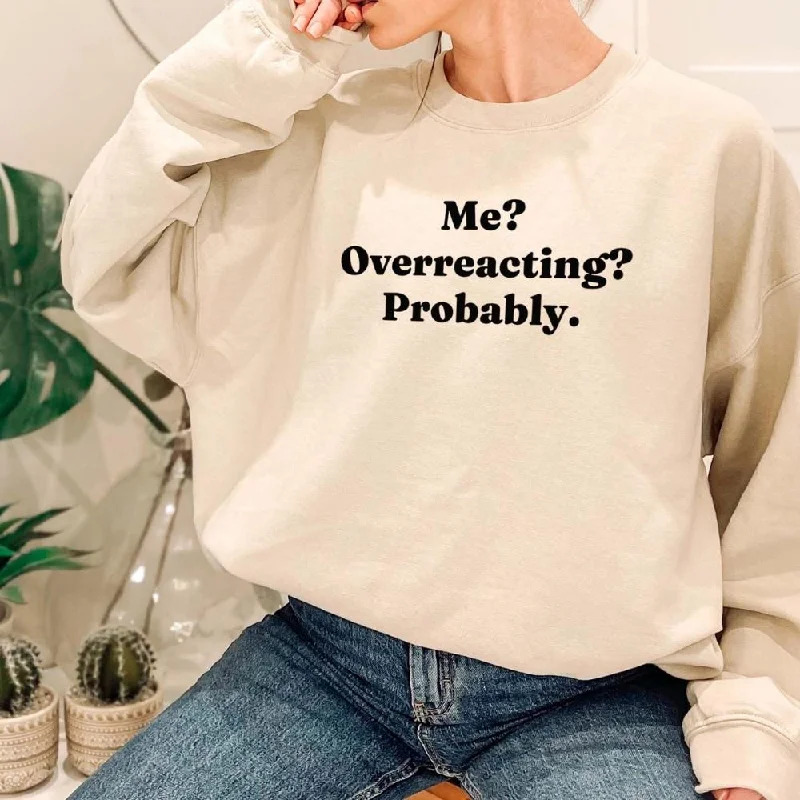 Me? Overreacting? Probably Sweatshirt Hoodie with Camouflage Military Edgy