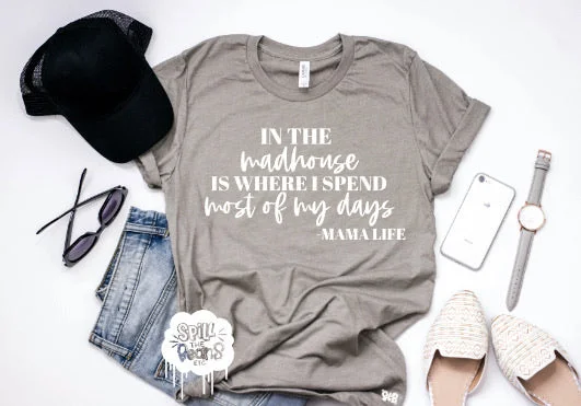 In The Madhouse Is Where I Spend Most Of My Days -Mama Life Adult Shirt Zippered Front Buttoned Front Snap Front In The Madhouse Is Where I Spend Most Of My Days -Mama Life Adult Shirt Zippered Front Buttoned Front Snap Front