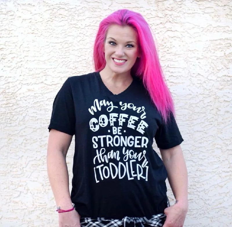 May Your Coffee Be Stronger Than Your Toddler Adult Shirt Layered Multi-layer Single Layer May Your Coffee Be Stronger Than Your Toddler Adult Shirt Layered Multi-layer Single Layer